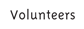 Volunteers